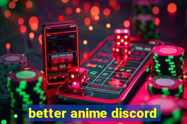 better anime discord